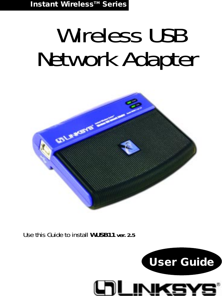 Instant WirelessTM Series Wireless USBNetwork AdapterUse this Guide to install WUSB11 ver. 2.5User Guide