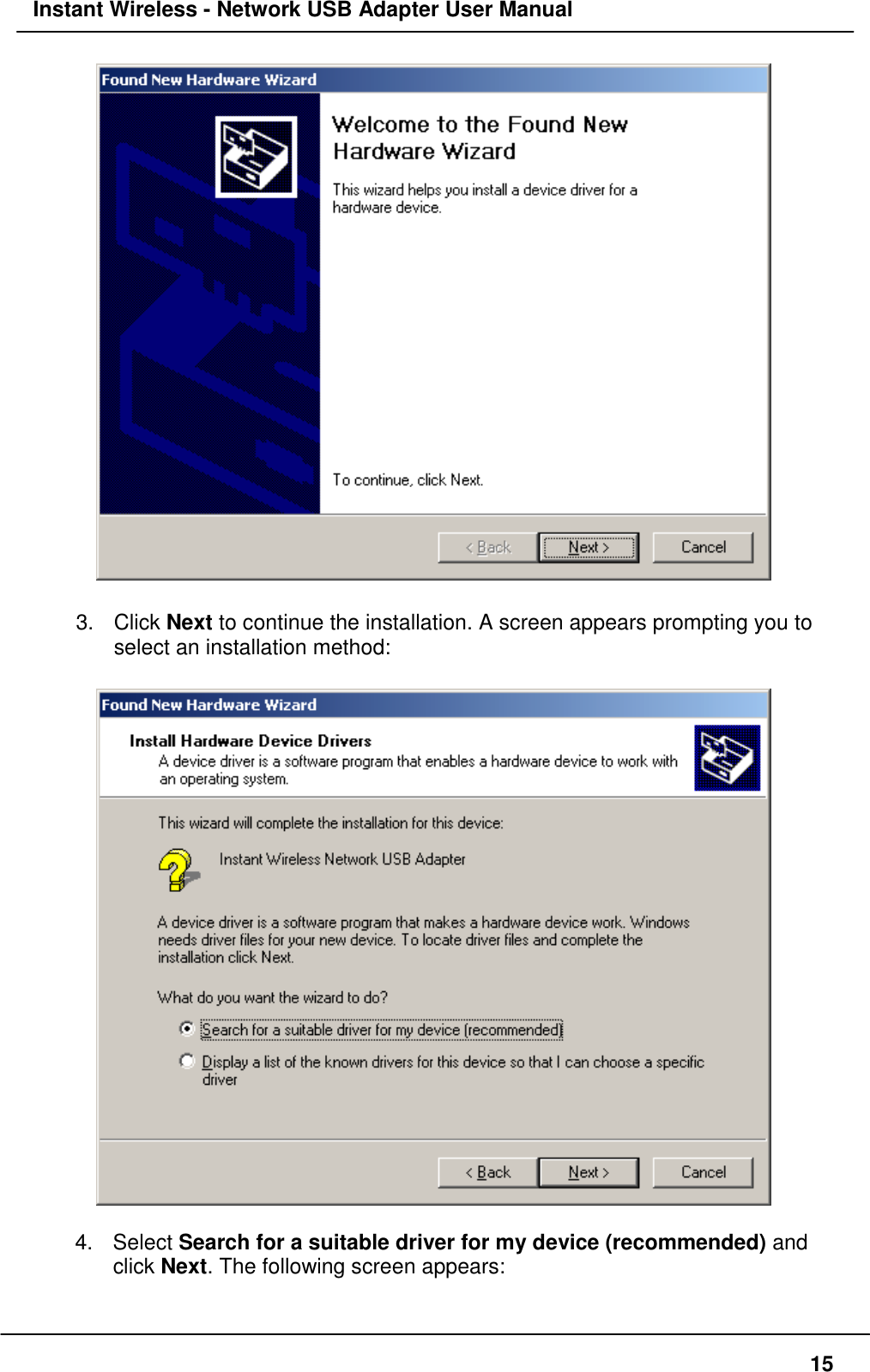 Instant Wireless - Network USB Adapter User Manual153. Click Next to continue the installation. A screen appears prompting you toselect an installation method:4. Select Search for a suitable driver for my device (recommended) andclick Next. The following screen appears: