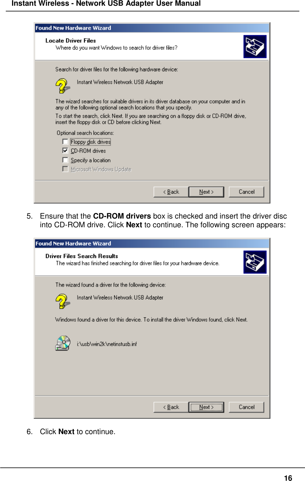 Instant Wireless - Network USB Adapter User Manual165. Ensure that the CD-ROM drivers box is checked and insert the driver discinto CD-ROM drive. Click Next to continue. The following screen appears:6. Click Next to continue.