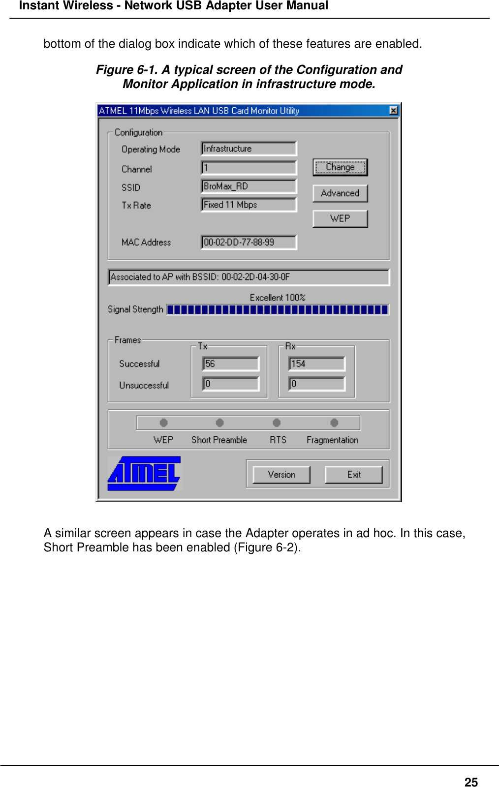 Instant Wireless - Network USB Adapter User Manual25bottom of the dialog box indicate which of these features are enabled.Figure 6-1. A typical screen of the Configuration andMonitor Application in infrastructure mode.A similar screen appears in case the Adapter operates in ad hoc. In this case,Short Preamble has been enabled (Figure 6-2).