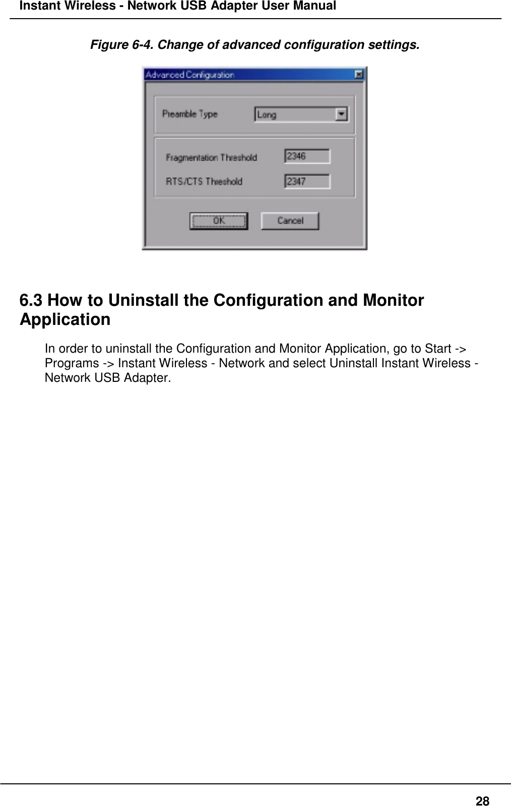 Instant Wireless - Network USB Adapter User Manual28Figure 6-4. Change of advanced configuration settings.6.3 How to Uninstall the Configuration and MonitorApplicationIn order to uninstall the Configuration and Monitor Application, go to Start -&gt;Programs -&gt; Instant Wireless - Network and select Uninstall Instant Wireless -Network USB Adapter.