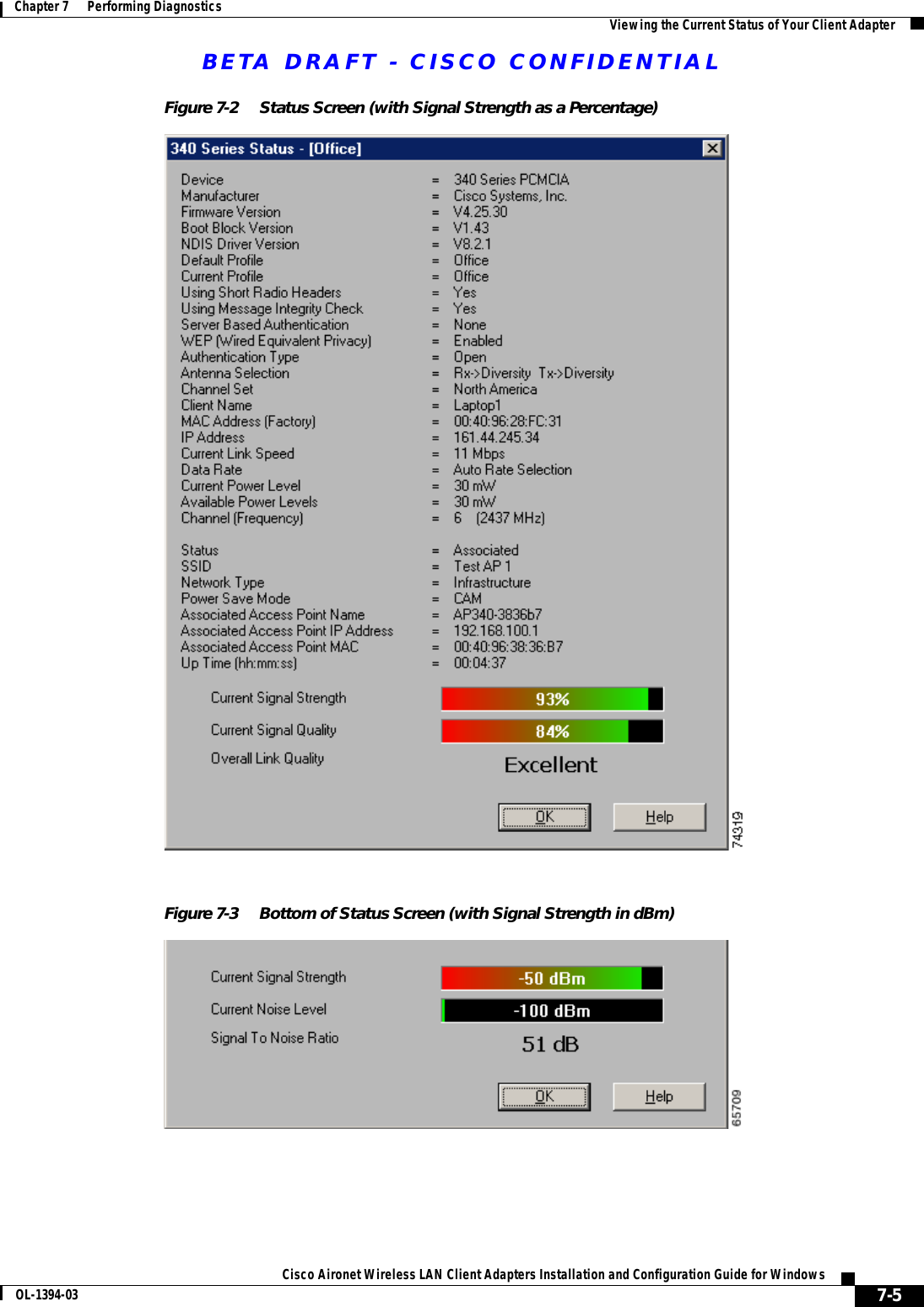 BETA DRAFT - CISCO CONFIDENTIAL7-5Cisco Aironet Wireless LAN Client Adapters Installation and Configuration Guide for WindowsOL-1394-03Chapter 7      Performing Diagnostics Viewing the Current Status of Your Client AdapterFigure 7-2 Status Screen (with Signal Strength as a Percentage)Figure 7-3 Bottom of Status Screen (with Signal Strength in dBm)