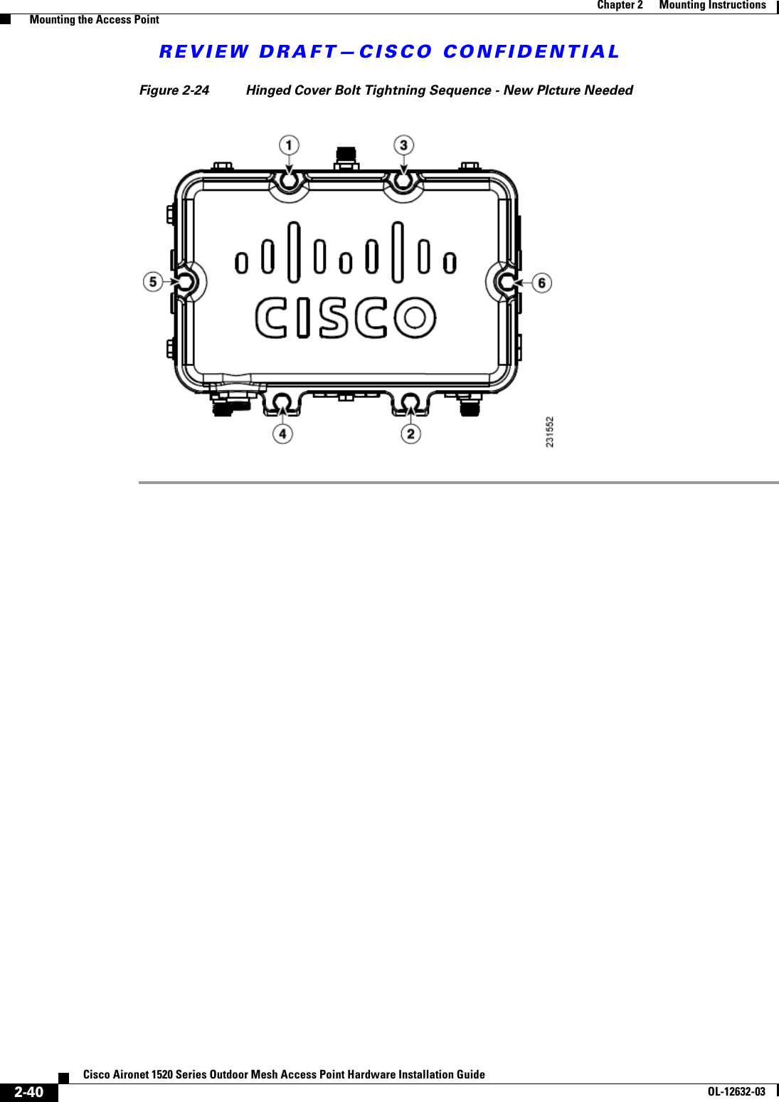 REVIEW DRAFT—CISCO CONFIDENTIAL2-40Cisco Aironet 1520 Series Outdoor Mesh Access Point Hardware Installation GuideOL-12632-03Chapter 2      Mounting Instructions  Mounting the Access PointFigure 2-24 Hinged Cover Bolt Tightning Sequence - New PIcture Needed
