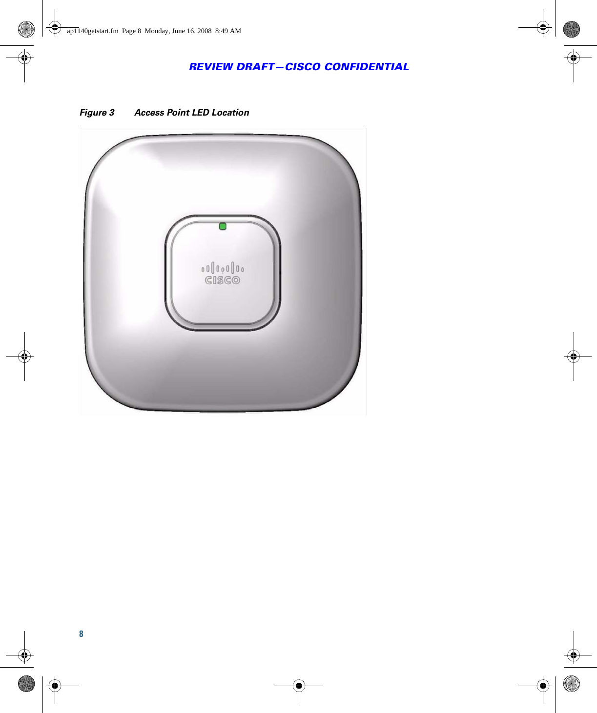 8REVIEW DRAFT—CISCO CONFIDENTIALFigure 3 Access Point LED Locationap1140getstart.fm  Page 8  Monday, June 16, 2008  8:49 AM