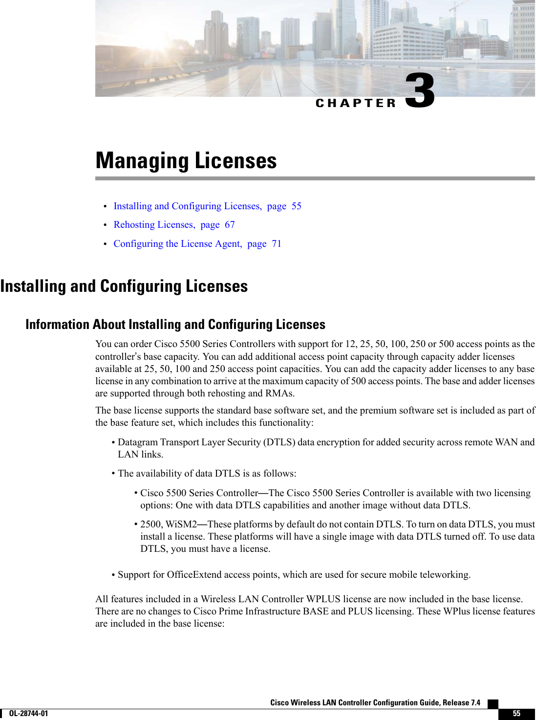 CHAPTER 3Managing Licenses•Installing and Configuring Licenses, page 55•Rehosting Licenses, page 67•Configuring the License Agent, page 71Installing and Configuring LicensesInformation About Installing and Configuring LicensesYou can order Cisco 5500 Series Controllers with support for 12, 25, 50, 100, 250 or 500 access points as thecontroller’s base capacity. You can add additional access point capacity through capacity adder licensesavailable at 25, 50, 100 and 250 access point capacities. You can add the capacity adder licenses to any baselicense in any combination to arrive at the maximum capacity of 500 access points. The base and adder licensesare supported through both rehosting and RMAs.The base license supports the standard base software set, and the premium software set is included as part ofthe base feature set, which includes this functionality:•Datagram Transport Layer Security (DTLS) data encryption for added security across remote WAN andLAN links.•The availability of data DTLS is as follows:•Cisco 5500 Series Controller—The Cisco 5500 Series Controller is available with two licensingoptions: One with data DTLS capabilities and another image without data DTLS.•2500, WiSM2—These platforms by default do not contain DTLS. To turn on data DTLS, you mustinstall a license. These platforms will have a single image with data DTLS turned off. To use dataDTLS, you must have a license.•Support for OfficeExtend access points, which are used for secure mobile teleworking.All features included in a Wireless LAN Controller WPLUS license are now included in the base license.There are no changes to Cisco Prime Infrastructure BASE and PLUS licensing. These WPlus license featuresare included in the base license:Cisco Wireless LAN Controller Configuration Guide, Release 7.4        OL-28744-01 55