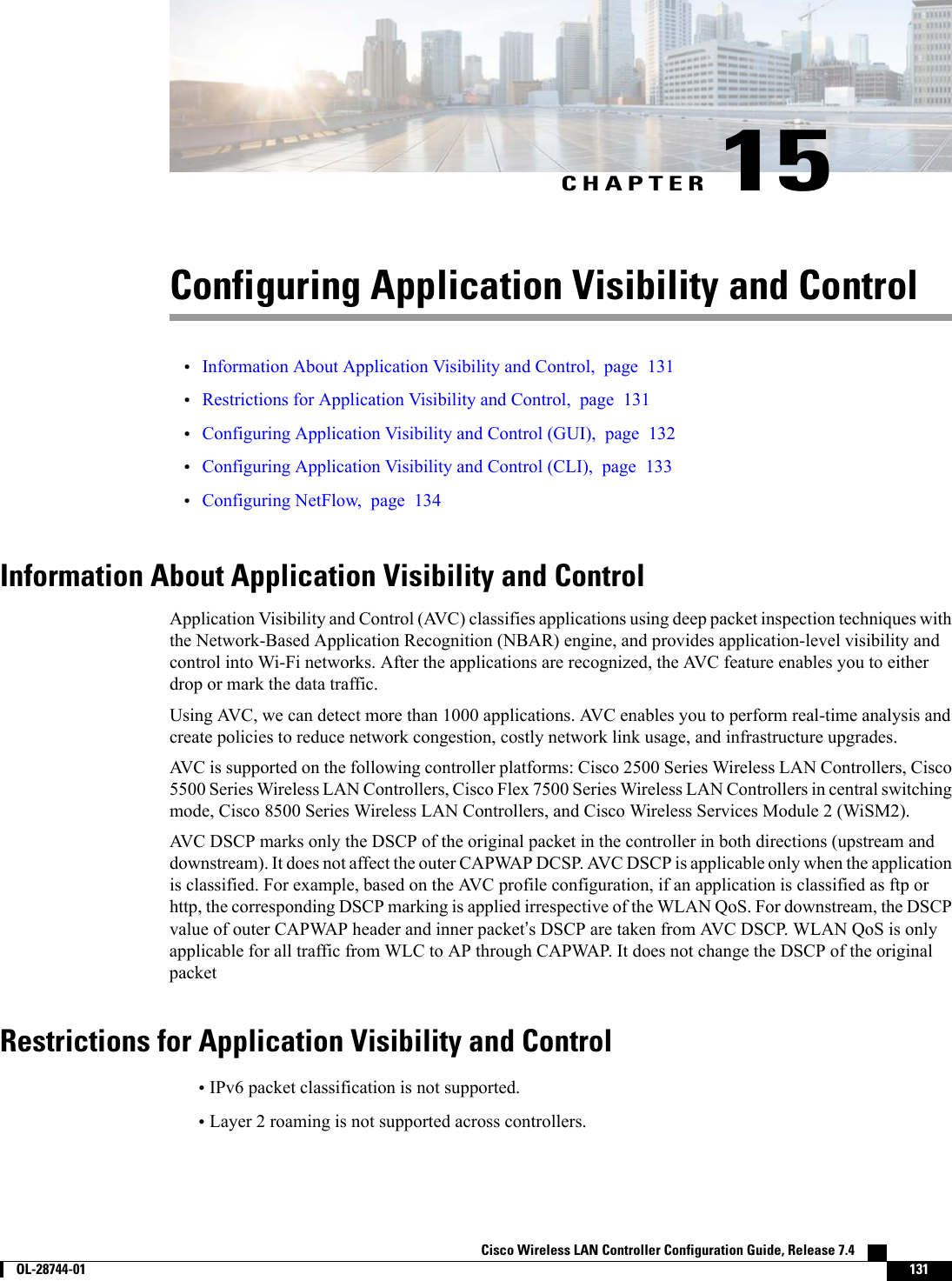 CHAPTER 15Configuring Application Visibility and Control•Information About Application Visibility and Control, page 131•Restrictions for Application Visibility and Control, page 131•Configuring Application Visibility and Control (GUI), page 132•Configuring Application Visibility and Control (CLI), page 133•Configuring NetFlow, page 134Information About Application Visibility and ControlApplication Visibility and Control (AVC) classifies applications using deep packet inspection techniques withthe Network-Based Application Recognition (NBAR) engine, and provides application-level visibility andcontrol into Wi-Fi networks. After the applications are recognized, the AVC feature enables you to eitherdrop or mark the data traffic.Using AVC, we can detect more than 1000 applications. AVC enables you to perform real-time analysis andcreate policies to reduce network congestion, costly network link usage, and infrastructure upgrades.AVC is supported on the following controller platforms: Cisco 2500 Series Wireless LAN Controllers, Cisco5500 Series Wireless LAN Controllers, Cisco Flex 7500 Series Wireless LAN Controllers in central switchingmode, Cisco 8500 Series Wireless LAN Controllers, and Cisco Wireless Services Module 2 (WiSM2).AVC DSCP marks only the DSCP of the original packet in the controller in both directions (upstream anddownstream). It does not affect the outer CAPWAP DCSP. AVC DSCP is applicable only when the applicationis classified. For example, based on the AVC profile configuration, if an application is classified as ftp orhttp, the corresponding DSCP marking is applied irrespective of the WLAN QoS. For downstream, the DSCPvalue of outer CAPWAP header and inner packet’s DSCP are taken from AVC DSCP. WLAN QoS is onlyapplicable for all traffic from WLC to AP through CAPWAP. It does not change the DSCP of the originalpacketRestrictions for Application Visibility and Control•IPv6 packet classification is not supported.•Layer 2 roaming is not supported across controllers.Cisco Wireless LAN Controller Configuration Guide, Release 7.4        OL-28744-01 131