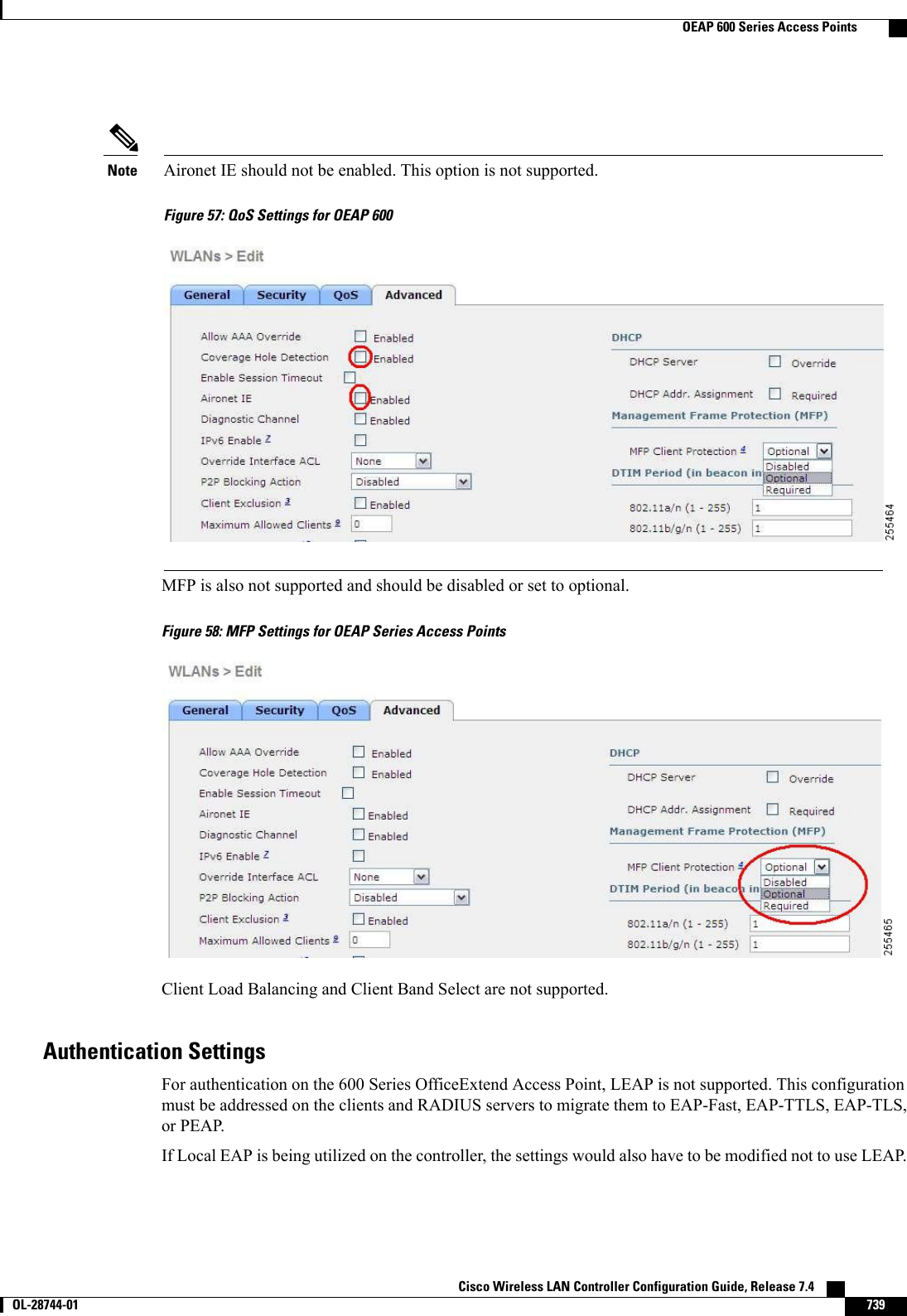 Aironet IE should not be enabled. This option is not supported.Figure 57: QoS Settings for OEAP 600NoteMFP is also not supported and should be disabled or set to optional.Figure 58: MFP Settings for OEAP Series Access PointsClient Load Balancing and Client Band Select are not supported.Authentication SettingsFor authentication on the 600 Series OfficeExtend Access Point, LEAP is not supported. This configurationmust be addressed on the clients and RADIUS servers to migrate them to EAP-Fast, EAP-TTLS, EAP-TLS,or PEAP.If Local EAP is being utilized on the controller, the settings would also have to be modified not to use LEAP.Cisco Wireless LAN Controller Configuration Guide, Release 7.4       OL-28744-01 739OEAP 600 Series Access Points