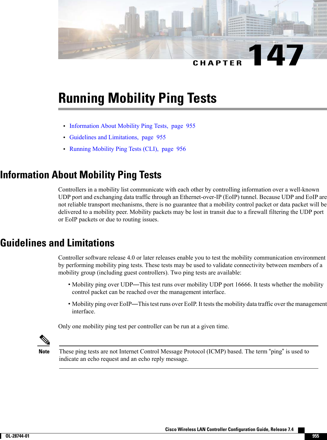 CHAPTER 147Running Mobility Ping Tests•Information About Mobility Ping Tests, page 955•Guidelines and Limitations, page 955•Running Mobility Ping Tests (CLI), page 956Information About Mobility Ping TestsControllers in a mobility list communicate with each other by controlling information over a well-knownUDP port and exchanging data traffic through an Ethernet-over-IP (EoIP) tunnel. Because UDP and EoIP arenot reliable transport mechanisms, there is no guarantee that a mobility control packet or data packet will bedelivered to a mobility peer. Mobility packets may be lost in transit due to a firewall filtering the UDP portor EoIP packets or due to routing issues.Guidelines and LimitationsController software release 4.0 or later releases enable you to test the mobility communication environmentby performing mobility ping tests. These tests may be used to validate connectivity between members of amobility group (including guest controllers). Two ping tests are available:•Mobility ping over UDP—This test runs over mobility UDP port 16666. It tests whether the mobilitycontrol packet can be reached over the management interface.•Mobility ping over EoIP—This test runs over EoIP. It tests the mobility data traffic over the managementinterface.Only one mobility ping test per controller can be run at a given time.These ping tests are not Internet Control Message Protocol (ICMP) based. The term “ping”is used toindicate an echo request and an echo reply message.NoteCisco Wireless LAN Controller Configuration Guide, Release 7.4        OL-28744-01 955