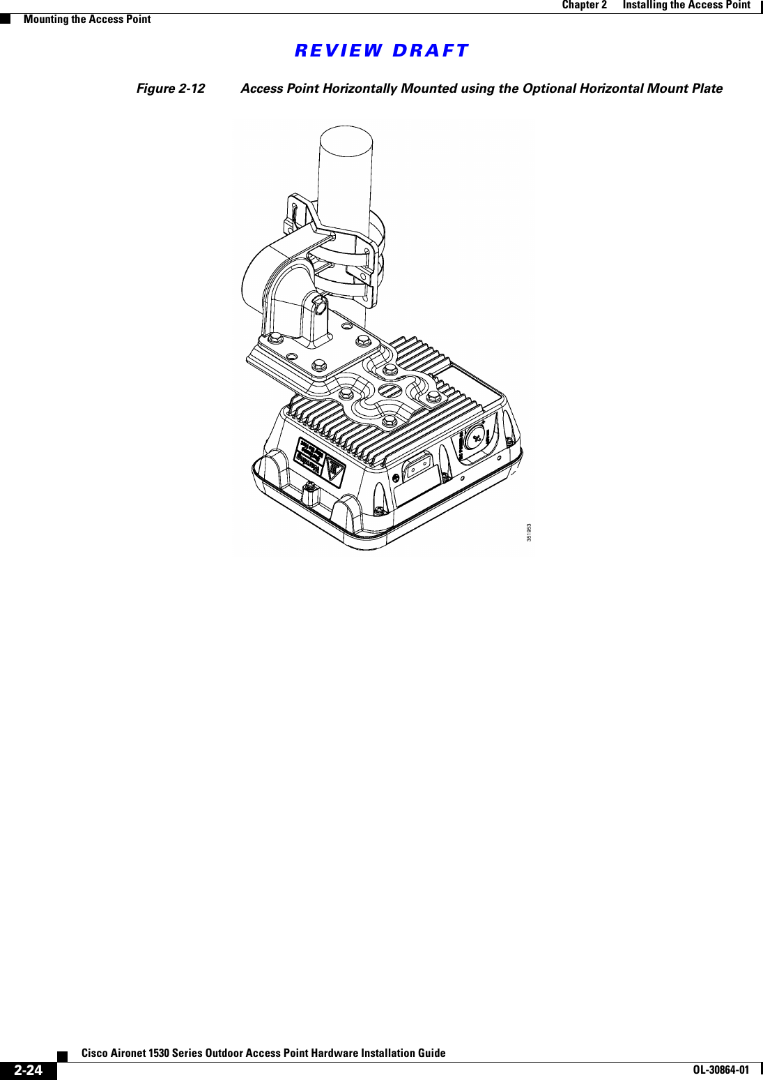 REVIEW DRAFT2-24Cisco Aironet 1530 Series Outdoor Access Point Hardware Installation GuideOL-30864-01Chapter 2      Installing the Access PointMounting the Access PointFigure 2-12 Access Point Horizontally Mounted using the Optional Horizontal Mount Plate