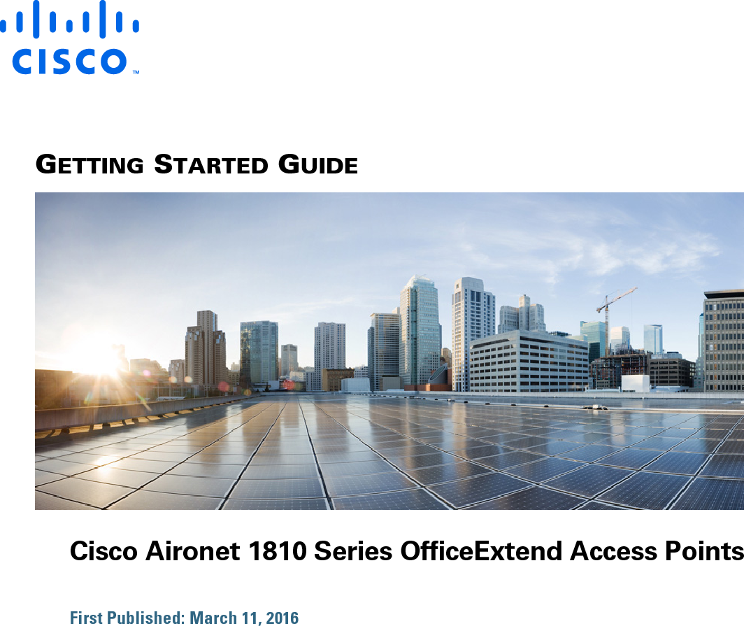  GETTING STARTED GUIDE Cisco Aironet 1810 Series OfficeExtend Access PointsFirst Published: March 11, 2016