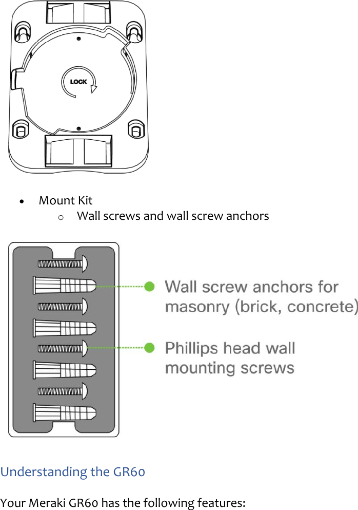   Mount Kit o Wall screws and wall screw anchors  Understanding the GR60 Your Meraki GR60 has the following features: 