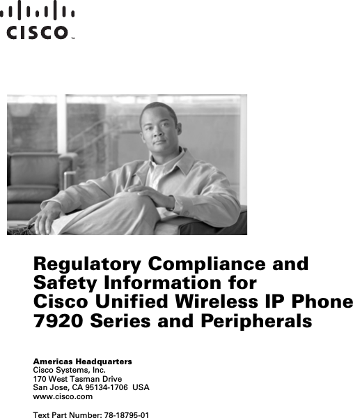  Americas HeadquartersCisco Systems, Inc.170 West Tasman DriveSan Jose, CA 95134-1706  USAwww.cisco.comText Part Number: 78-18795-01Regulatory Compliance and Safety Information for Cisco Unified Wireless IP Phone 7920 Series and Peripherals