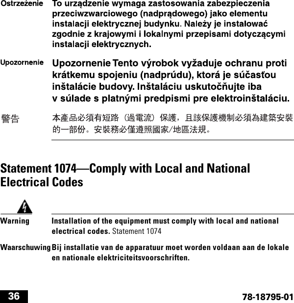  3678-18795-01Statement 1074—Comply with Local and National Electrical CodesWarning Installation of the equipment must comply with local and national electrical codes. Statement 1074WaarschuwingBij installatie van de apparatuur moet worden voldaan aan de lokale en nationale elektriciteitsvoorschriften.