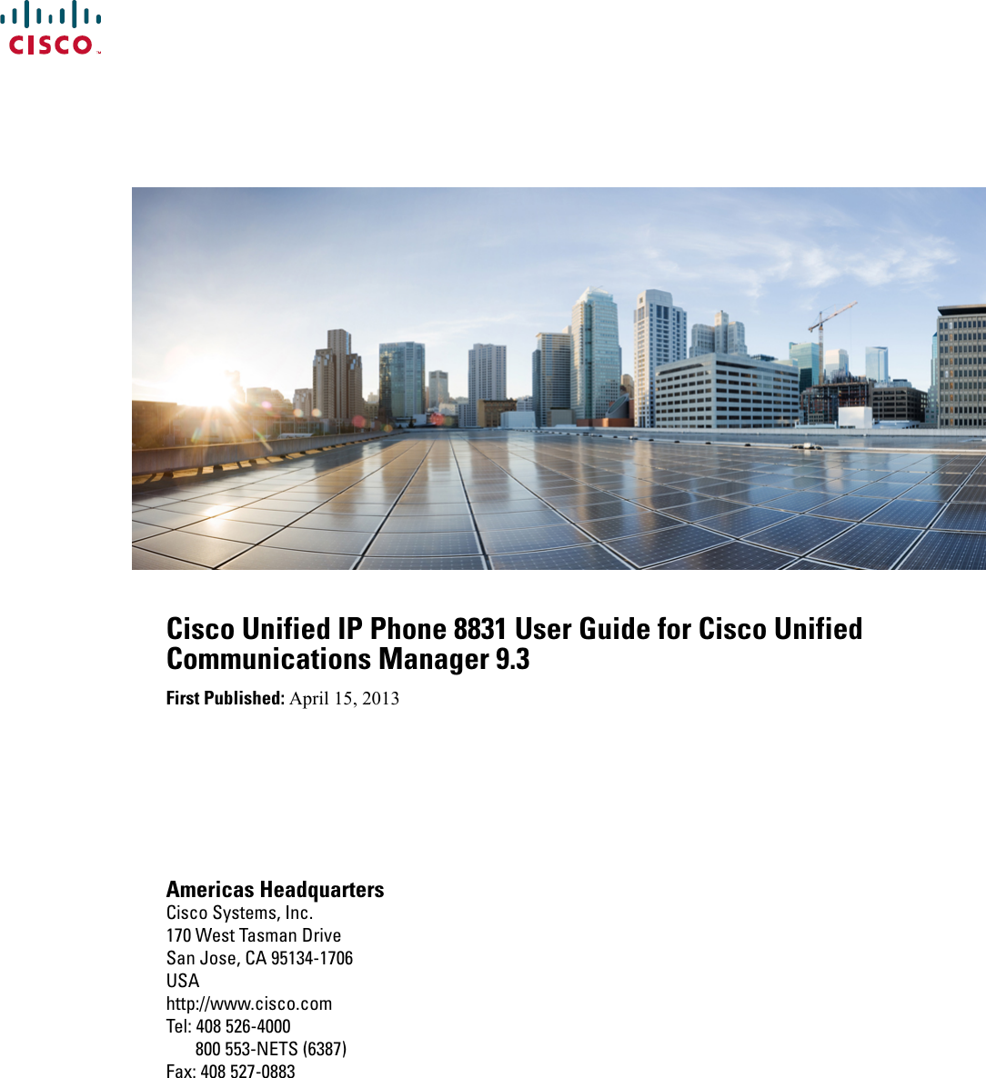 Cisco Unified IP Phone 8831 User Guide for Cisco UnifiedCommunications Manager 9.3First Published: April 15, 2013Americas HeadquartersCisco Systems, Inc.170 West Tasman DriveSan Jose, CA 95134-1706USAhttp://www.cisco.comTel: 408 526-4000       800 553-NETS (6387)Fax: 408 527-0883