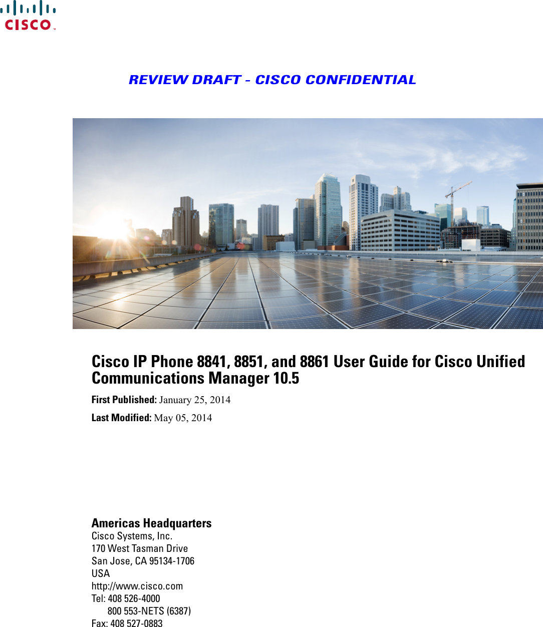 REVIEW DRAFT - CISCO CONFIDENTIALCisco IP Phone 8841, 8851, and 8861 User Guide for Cisco UnifiedCommunications Manager 10.5First Published: January 25, 2014Last Modified: May 05, 2014Americas HeadquartersCisco Systems, Inc.170 West Tasman DriveSan Jose, CA 95134-1706USAhttp://www.cisco.comTel: 408 526-4000       800 553-NETS (6387)Fax: 408 527-0883