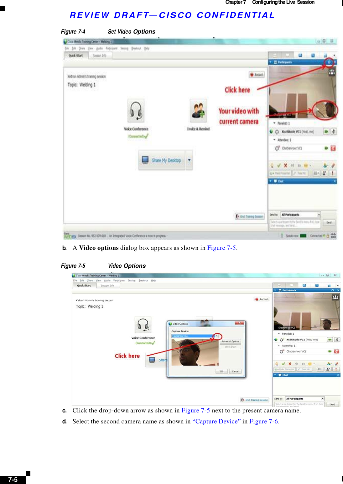 Chapter 7  Configuring the Live  Session  R E V I E W  DR AFT — CISC O  C O NF IDE N TIAL   Figure 7-4 Set Video Options   b.    A Video options dialog box appears as shown in Figure 7-5.   Figure 7-5 Video Options                      c.    Click the drop-down arrow as shown in Figure 7-5 next to the present camera name.  d.    Select the second camera name as shown in “Capture Device” in Figure 7-6.           7-5    