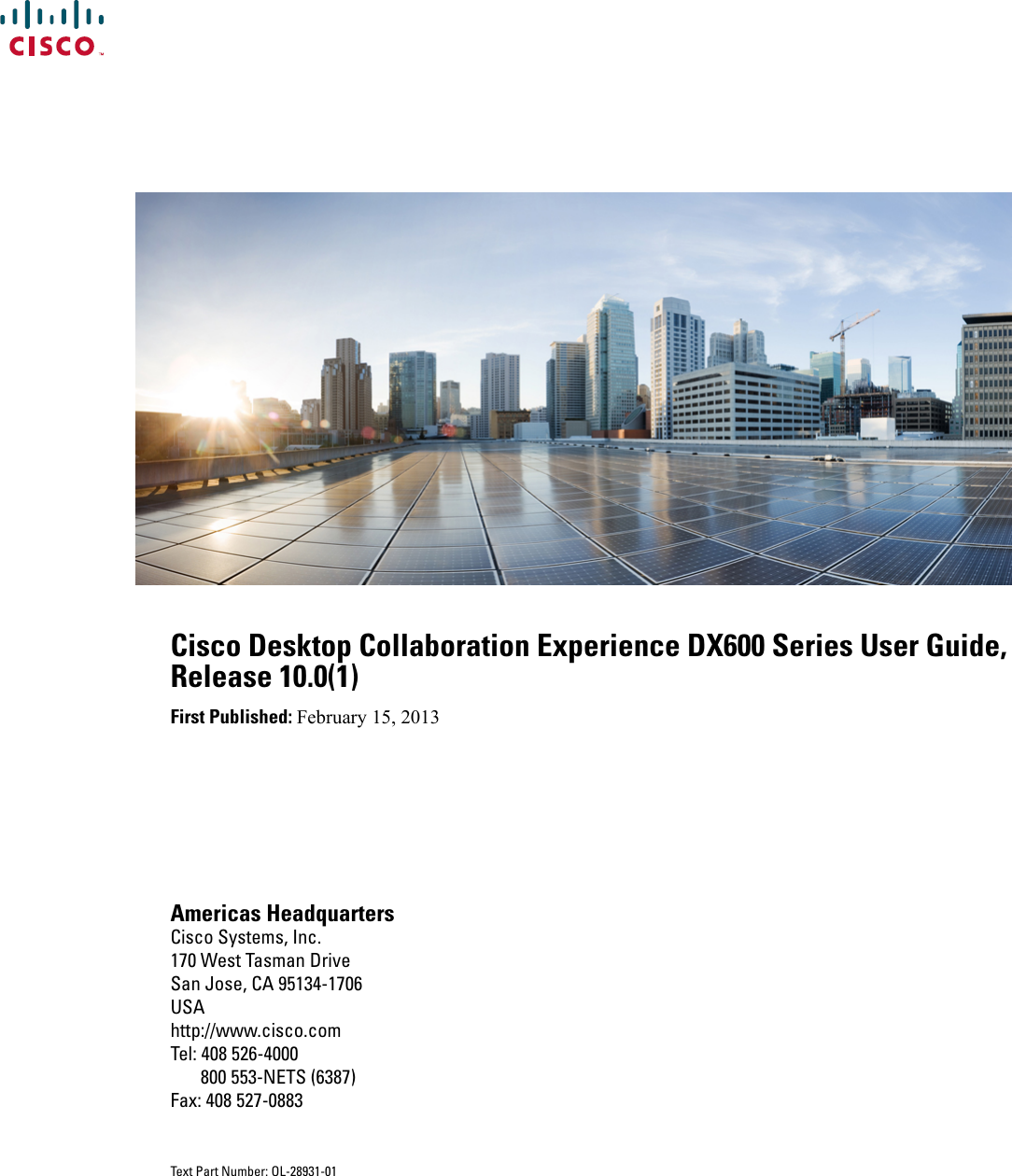 Cisco Desktop Collaboration Experience DX600 Series User Guide,Release 10.0(1)First Published: February 15, 2013Americas HeadquartersCisco Systems, Inc.170 West Tasman DriveSan Jose, CA 95134-1706USAhttp://www.cisco.comTel: 408 526-4000       800 553-NETS (6387)Fax: 408 527-0883Text Part Number: OL-28931-01