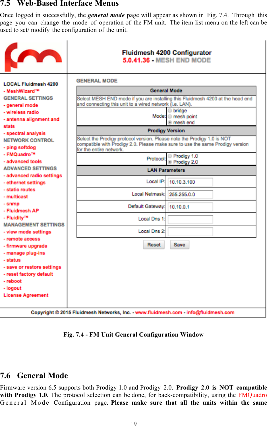  19  7.5 Web-Based Interface Menus Once logged in successfully, the general mode page will appear as shown in Fig. 7.4.  Through this page you can change the mode of operation of the FM unit. The item list menu on the left can be used to set/ modify the configuration of the unit.    Fig. 7.4 - FM Unit General Configuration Window    7.6 General Mode Firmware version 6.5 supports both Prodigy 1.0 and Prodigy 2.0.  Prodigy 2.0 is NOT compatible with Prodigy 1.0. The protocol selection can be done, for back-compatibility, using the FMQuadro General  Mode  Configuration page.  Please make sure that all the units within the same 