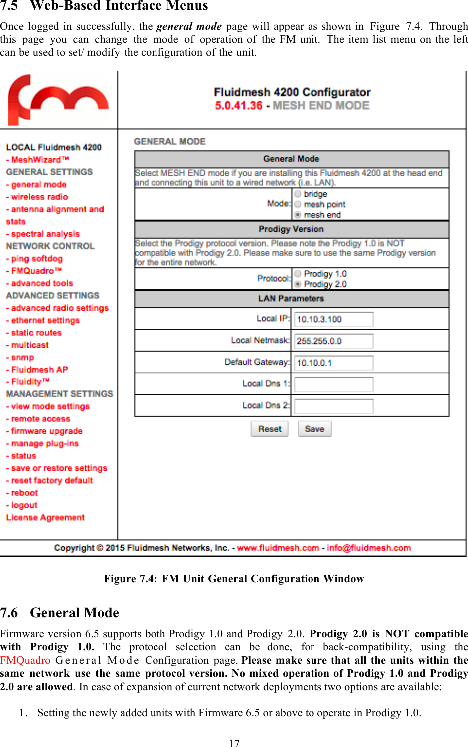  17  7.5 Web-Based Interface Menus Once logged in successfully, the general mode page will appear as shown in Figure 7.4. Through this page you can change the mode of operation of the FM unit. The item list menu on the left can be used to set/ modify the configuration of the unit.     Figure 7.4: FM Unit General Configuration Window 7.6 General Mode Firmware version 6.5 supports both Prodigy 1.0 and Prodigy 2.0.  Prodigy 2.0 is NOT compatible with Prodigy 1.0. The protocol selection can be  done, for back-compatibility, using the FMQuadro General Mode Configuration page. Please make sure that all the units within the same network use the same protocol version. No mixed operation of Prodigy 1.0 and Prodigy 2.0 are allowed. In case of expansion of current network deployments two options are available:  1. Setting the newly added units with Firmware 6.5 or above to operate in Prodigy 1.0. 