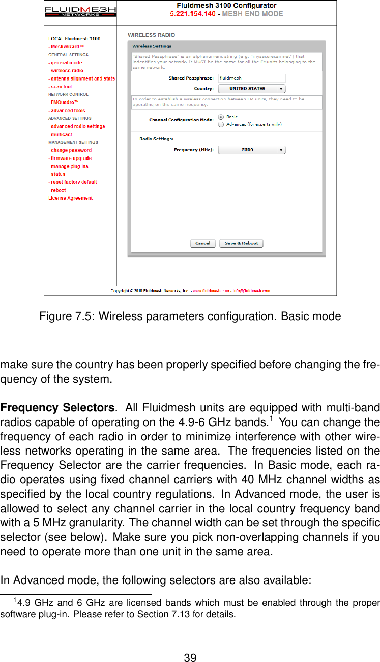 Figure 7.5: Wireless parameters conﬁguration. Basic modemake sure the country has been properly speciﬁed before changing the fre-quency of the system.Frequency Selectors. All Fluidmesh units are equipped with multi-bandradios capable of operating on the 4.9-6 GHz bands.1You can change thefrequency of each radio in order to minimize interference with other wire-less networks operating in the same area. The frequencies listed on theFrequency Selector are the carrier frequencies. In Basic mode, each ra-dio operates using ﬁxed channel carriers with 40 MHz channel widths asspeciﬁed by the local country regulations. In Advanced mode, the user isallowed to select any channel carrier in the local country frequency bandwith a 5 MHz granularity. The channel width can be set through the speciﬁcselector (see below). Make sure you pick non-overlapping channels if youneed to operate more than one unit in the same area.In Advanced mode, the following selectors are also available:14.9 GHz and 6 GHz are licensed bands which must be enabled through the propersoftware plug-in. Please refer to Section 7.13 for details.39