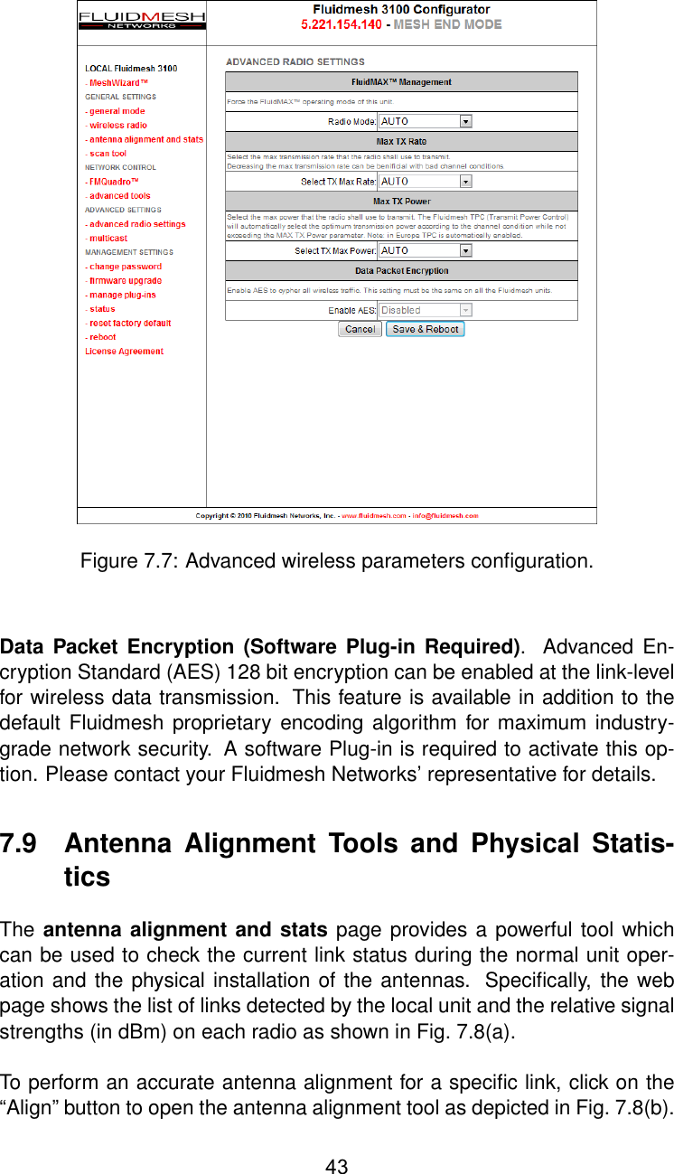 Figure 7.7: Advanced wireless parameters conﬁguration.Data Packet Encryption (Software Plug-in Required). Advanced En-cryption Standard (AES) 128 bit encryption can be enabled at the link-levelfor wireless data transmission. This feature is available in addition to thedefault Fluidmesh proprietary encoding algorithm for maximum industry-grade network security. A software Plug-in is required to activate this op-tion. Please contact your Fluidmesh Networks’ representative for details.7.9 Antenna Alignment Tools and Physical Statis-ticsThe antenna alignment and stats page provides a powerful tool whichcan be used to check the current link status during the normal unit oper-ation and the physical installation of the antennas. Speciﬁcally, the webpage shows the list of links detected by the local unit and the relative signalstrengths (in dBm) on each radio as shown in Fig. 7.8(a).To perform an accurate antenna alignment for a speciﬁc link, click on the“Align” button to open the antenna alignment tool as depicted in Fig. 7.8(b).43