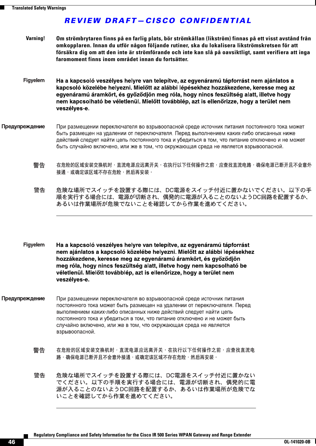 REVIEW DRAFT—CISCO CONFIDENTIAL46Regulatory Compliance and Safety Information for the Cisco IR 500 Series WPAN Gateway and Range ExtenderOL-141020-0B  Translated Safety WarningsVarning!Om strömbrytaren finns på en farlig plats, bör strömkällan (likström) finnas på ett visst avstånd från omkopplaren. Innan du utför någon följande rutiner, ska du lokalisera likströmskretsen för att försäkra dig om att den inte är strömförande och inte kan slå på oavsiktligt, samt verifiera att inga faromoment finns inom området innan du fortsätter. 