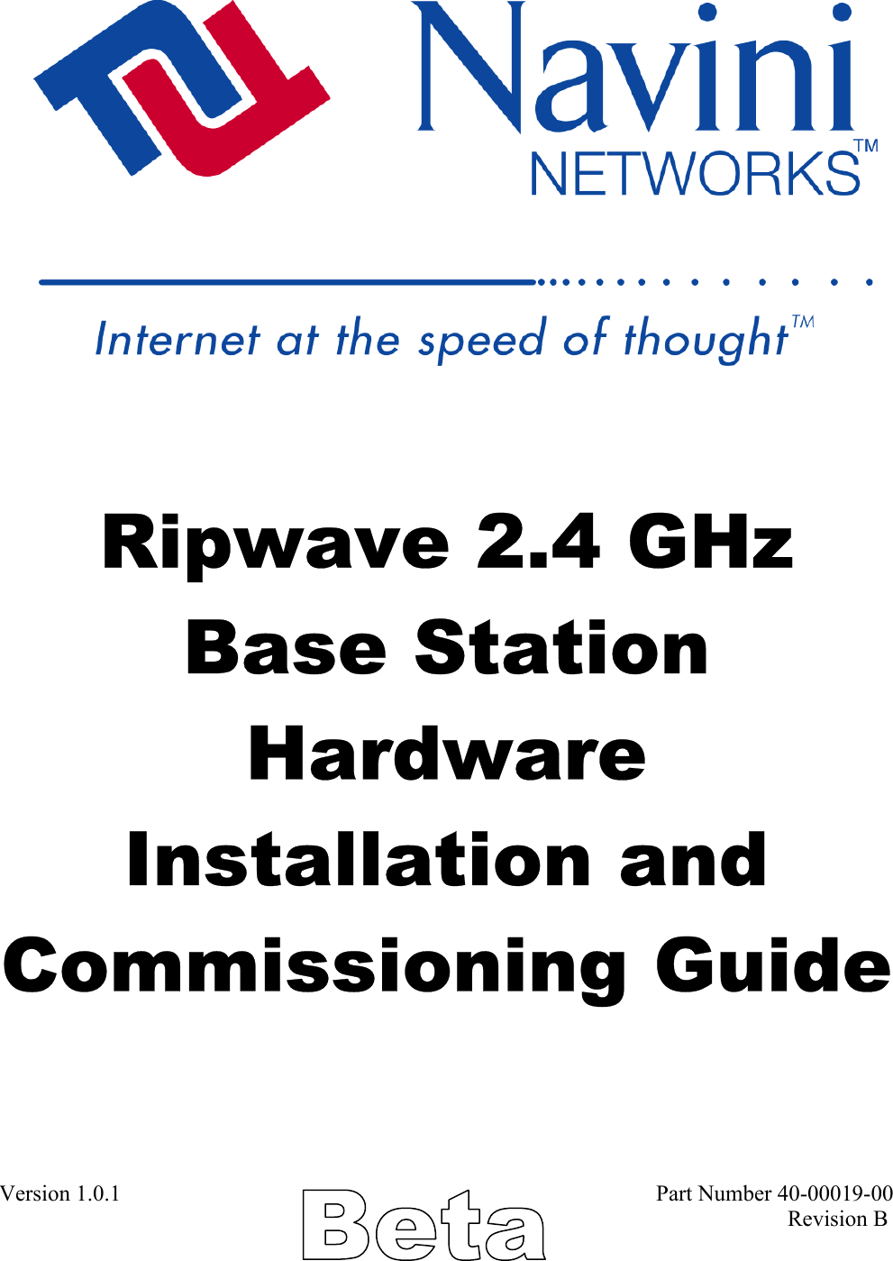            Ripwave 2.4 GHz  Base Station Hardware Installation and Commissioning Guide Version 1.0.1                                                                                               Part Number 40-00019-00                                                                                                                                             Revision B 