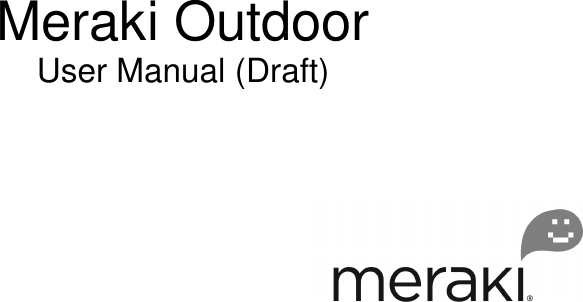    Meraki Outdoor  User Manual (Draft) 