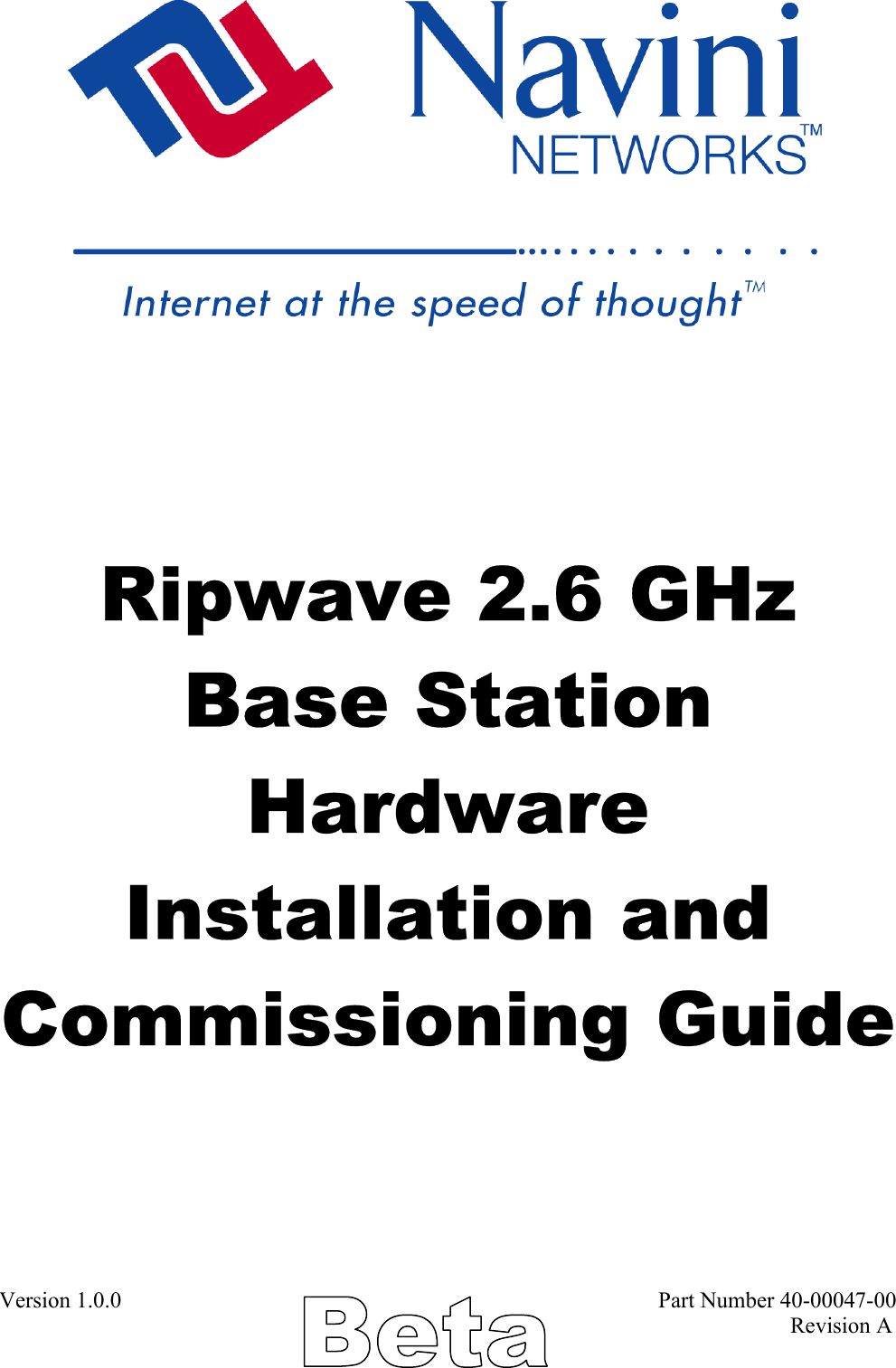           Ripwave 2.6 GHz  Base Station Hardware Installation and Commissioning Guide Version 1.0.0                                                                                               Part Number 40-00047-00                                                                                                                                             Revision A 