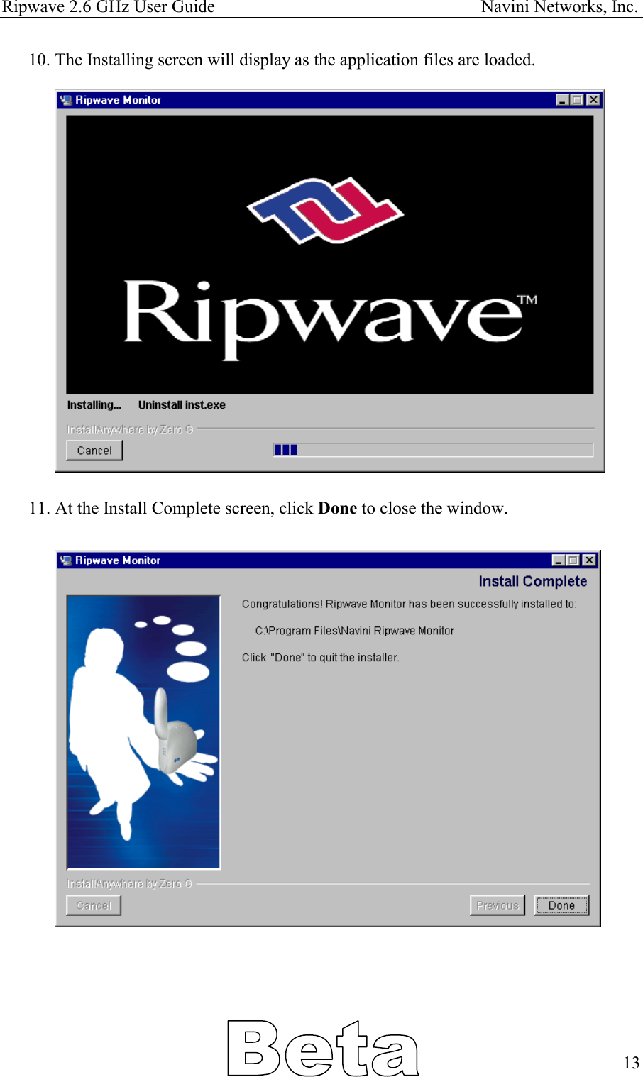 Ripwave 2.6 GHz User Guide                                                            Navini Networks, Inc. 10. The Installing screen will display as the application files are loaded.                       11. At the Install Complete screen, click Done to close the window.                            13