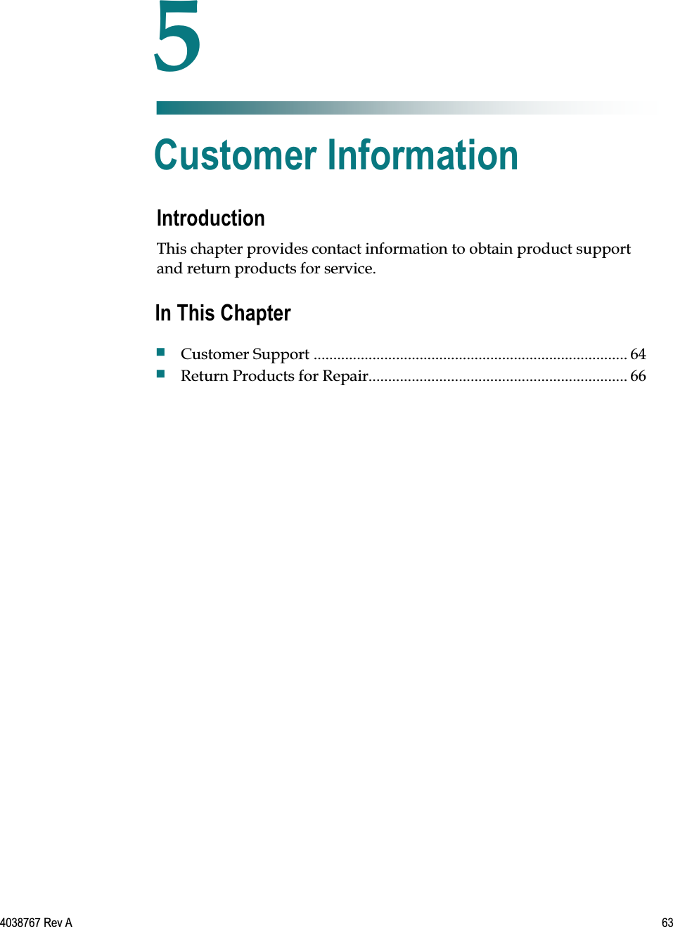   4038767 Rev A  63  Introduction This chapter provides contact information to obtain product support and return products for service.    5 Chapter 5 Customer Information In This Chapter  Customer Support ................................................................................ 64  Return Products for Repair.................................................................. 66 