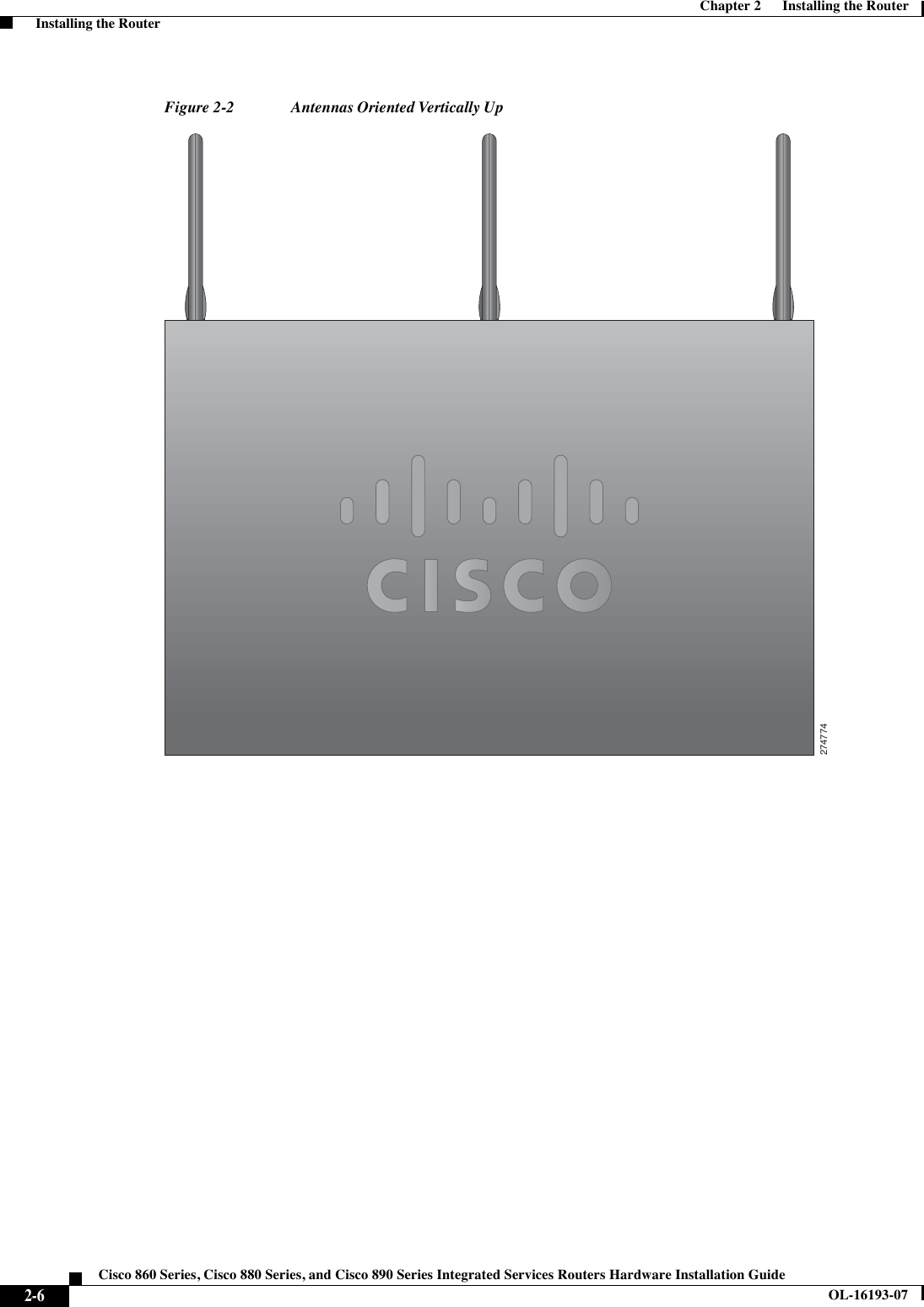 2-6Cisco 860 Series, Cisco 880 Series, and Cisco 890 Series Integrated Services Routers Hardware Installation GuideOL-16193-07Chapter 2      Installing the Router  Installing the RouterFigure 2-2 Antennas Oriented Vertically Up274774