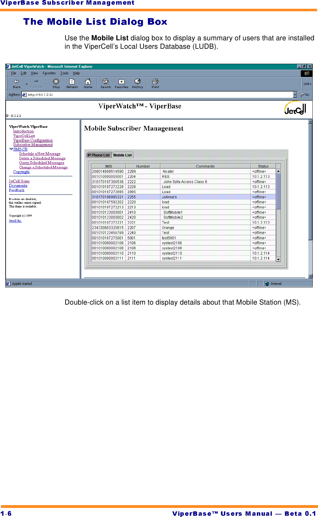 -Use the Mobile List dialog box to display a summary of users that are installed in the ViperCell’s Local Users Database (LUDB).Double-click on a list item to display details about that Mobile Station (MS).