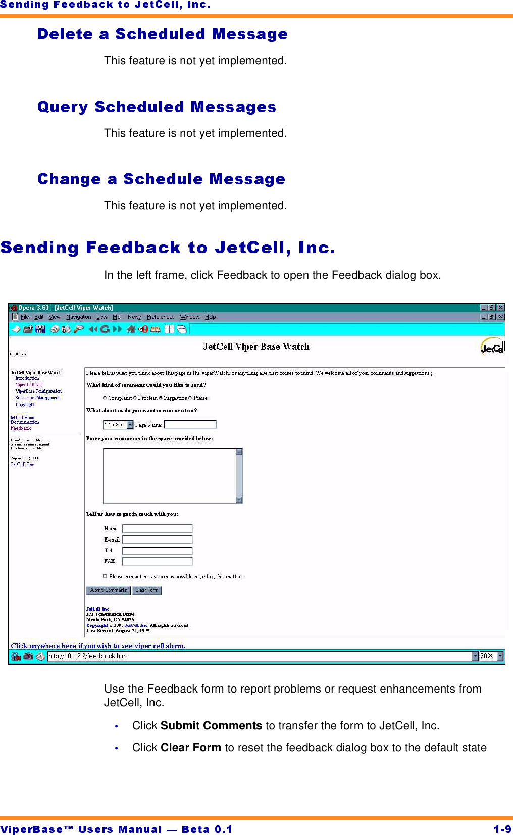 This feature is not yet implemented.This feature is not yet implemented.This feature is not yet implemented.In the left frame, click Feedback to open the Feedback dialog box.Use the Feedback form to report problems or request enhancements from JetCell, Inc.•Click Submit Comments to transfer the form to JetCell, Inc.•Click Clear Form to reset the feedback dialog box to the default state