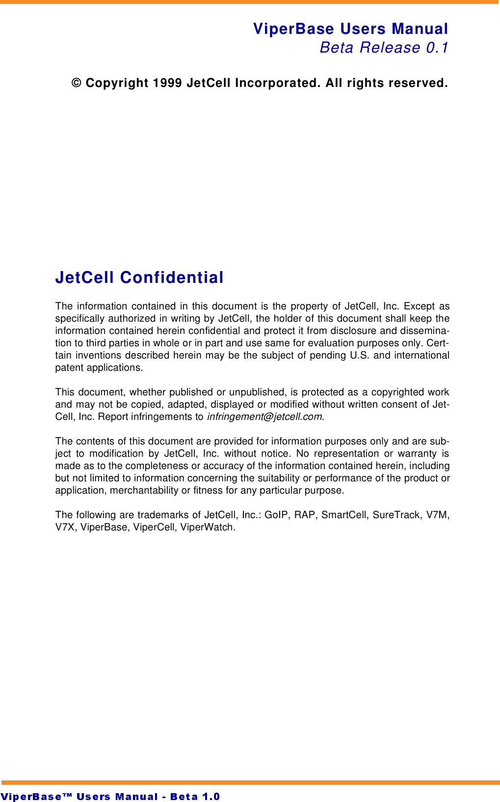 JetCell ConfidentialThe information contained in this document is the property of JetCell, Inc. Except asspecifically authorized in writing by JetCell, the holder of this document shall keep theinformation contained herein confidential and protect it from disclosure and dissemina-tion to third parties in whole or in part and use same for evaluation purposes only. Cert-tain inventions described herein may be the subject of pending U.S. and internationalpatent applications.This document, whether published or unpublished, is protected as a copyrighted workand may not be copied, adapted, displayed or modified without written consent of Jet-Cell, Inc. Report infringements to infringement@jetcell.com.The contents of this document are provided for information purposes only and are sub-ject to modification by JetCell, Inc. without notice. No representation or warranty ismade as to the completeness or accuracy of the information contained herein, includingbut not limited to information concerning the suitability or performance of the product orapplication, merchantability or fitness for any particular purpose.The following are trademarks of JetCell, Inc.: GoIP, RAP, SmartCell, SureTrack, V7M,V7X, ViperBase, ViperCell, ViperWatch.ViperBase Users ManualBeta Release 0.1© Copyright 1999 JetCell Incorporated. All rights reserved.