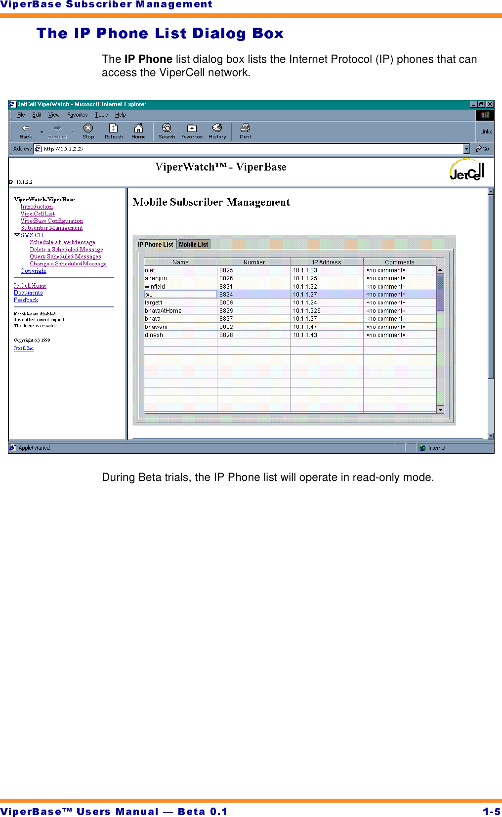The IP Phone list dialog box lists the Internet Protocol (IP) phones that can access the ViperCell network.During Beta trials, the IP Phone list will operate in read-only mode.