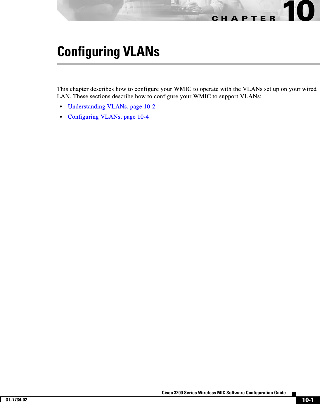 CHAPTER10-1Cisco 3200 Series Wireless MIC Software Configuration GuideOL-7734-0210Configuring VLANsThis chapter describes how to configure your WMIC to operate with the VLANs set up on your wired LAN. These sections describe how to configure your WMIC to support VLANs:•Understanding VLANs, page 10-2•Configuring VLANs, page 10-4