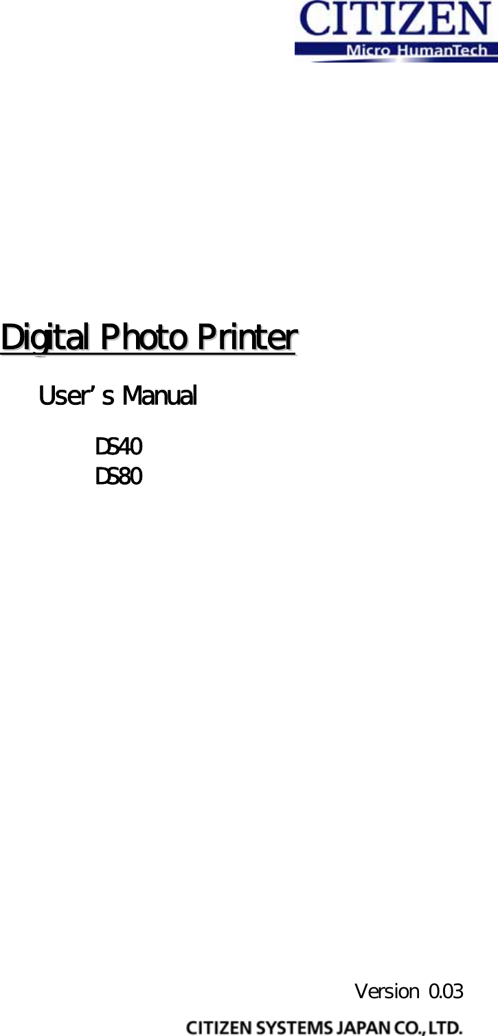                   DDiiggiittaall  PPhhoottoo  PPrriinntteerr   Users Manual  DS40 DS80                          Version 0.03  
