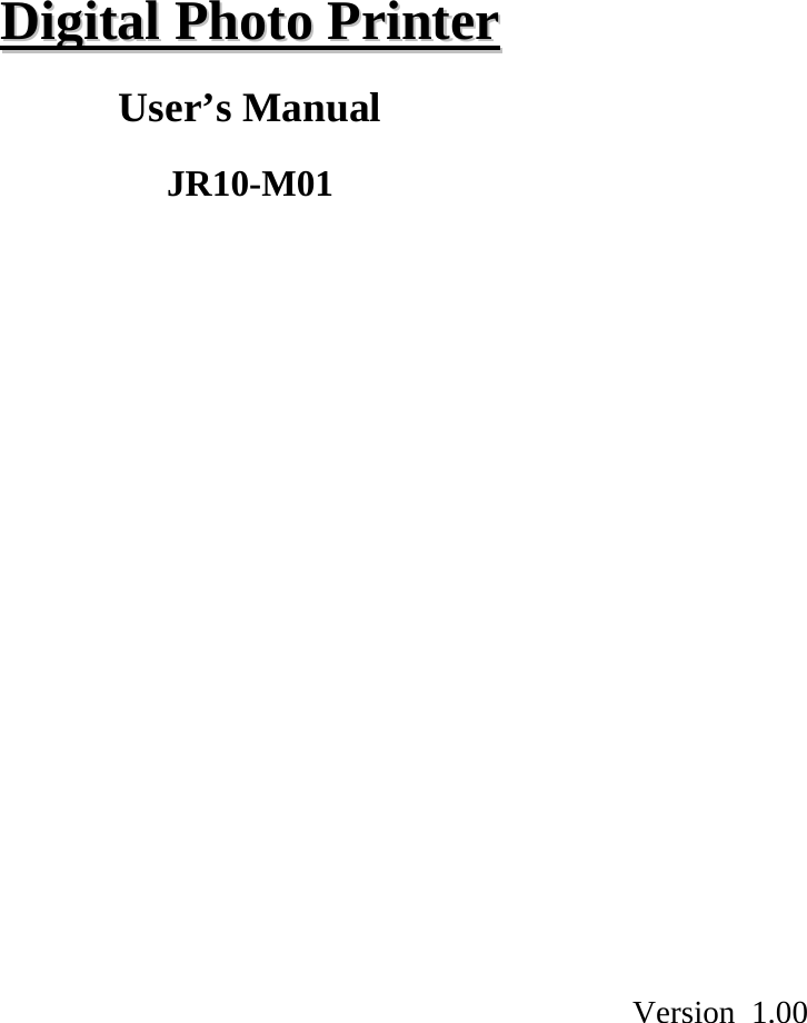                DDiiggiittaall  PPhhoottoo  PPrriinntteerr   User’s Manual  JR10-M01                          Version 1.00  
