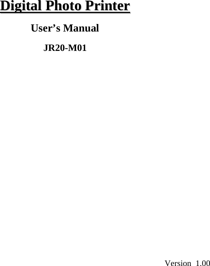                DDiiggiittaall  PPhhoottoo  PPrriinntteerr   User’s Manual  JR20-M01                          Version 1.00  