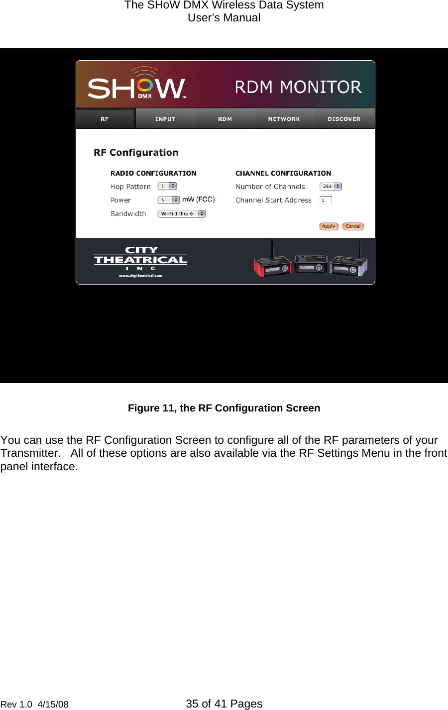 The SHoW DMX Wireless Data System User&rsquo;s Manual  Rev 1.0  4/15/08  35 of 41 Pages           Figure 11, the RF Configuration Screen  You can use the RF Configuration Screen to configure all of the RF parameters of your Transmitter.   All of these options are also available via the RF Settings Menu in the front panel interface.  