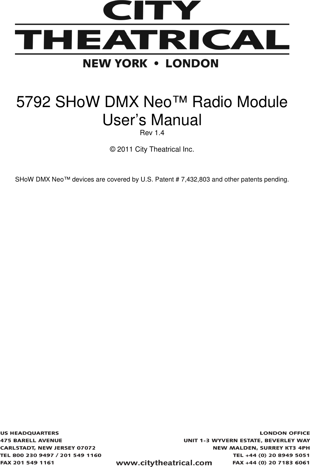      5792 SHoW DMX Neo&trade; Radio Module User&rsquo;s Manual Rev 1.4  &copy; 2011 City Theatrical Inc.     SHoW DMX Neo&trade; devices are covered by U.S. Patent # 7,432,803 and other patents pending.   
