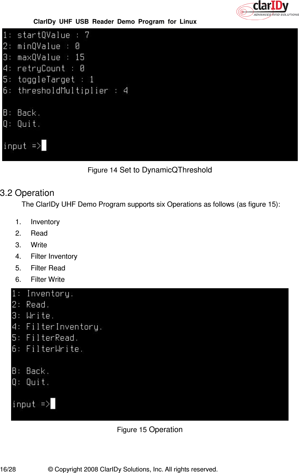 ClarIDy  UHF  USB  Reader  Demo  Program  for  Linux   16/28  © Copyright 2008 ClarIDy Solutions, Inc. All rights reserved.  Figure 14 Set to DynamicQThreshold  3.2 Operation The ClarIDy UHF Demo Program supports six Operations as follows (as figure 15): 1.  Inventory 2.  Read 3.  Write 4.  Filter Inventory 5.  Filter Read 6.  Filter Write  Figure 15 Operation  