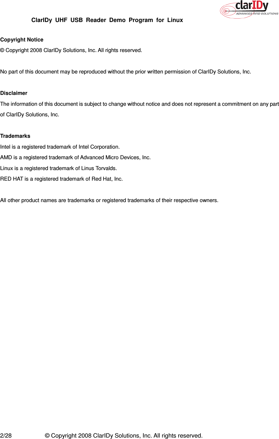 ClarIDy  UHF  USB  Reader  Demo  Program  for  Linux   2/28  © Copyright 2008 ClarIDy Solutions, Inc. All rights reserved.  Copyright Notice © Copyright 2008 ClarIDy Solutions, Inc. All rights reserved.  No part of this document may be reproduced without the prior written permission of ClarIDy Solutions, Inc.  Disclaimer The information of this document is subject to change without notice and does not represent a commitment on any part of ClarIDy Solutions, Inc.  Trademarks Intel is a registered trademark of Intel Corporation. AMD is a registered trademark of Advanced Micro Devices, Inc. Linux is a registered trademark of Linus Torvalds. RED HAT is a registered trademark of Red Hat, Inc.  All other product names are trademarks or registered trademarks of their respective owners. 