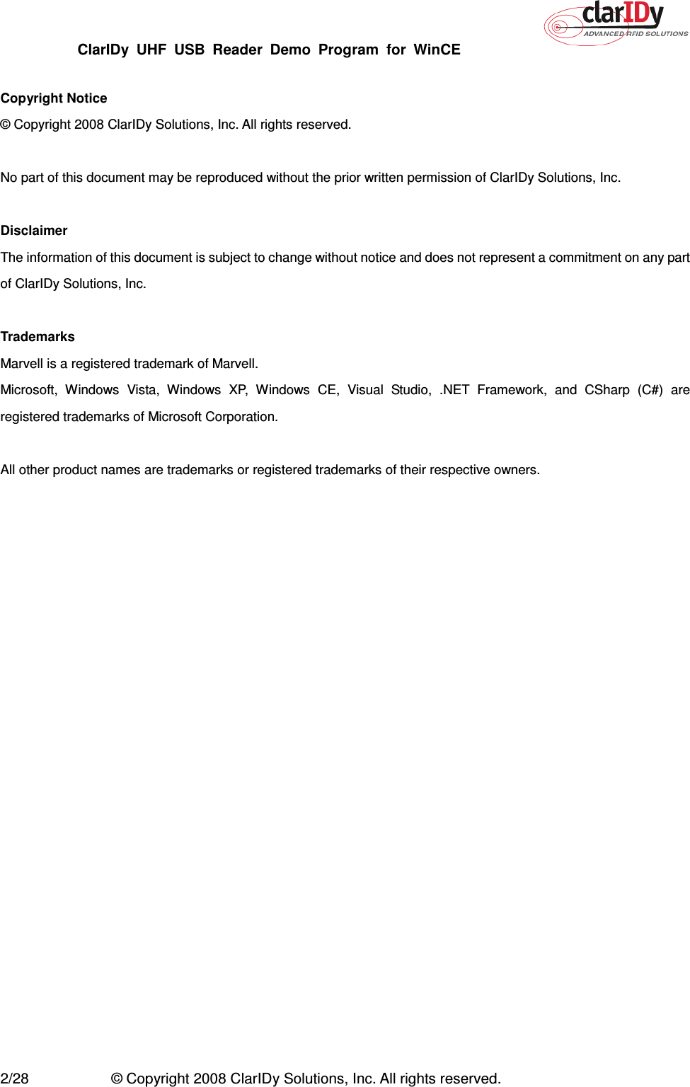 ClarIDy  UHF  USB  Reader  Demo  Program  for  WinCE   2/28  © Copyright 2008 ClarIDy Solutions, Inc. All rights reserved.  Copyright Notice © Copyright 2008 ClarIDy Solutions, Inc. All rights reserved.  No part of this document may be reproduced without the prior written permission of ClarIDy Solutions, Inc.  Disclaimer The information of this document is subject to change without notice and does not represent a commitment on any part of ClarIDy Solutions, Inc.  Trademarks Marvell is a registered trademark of Marvell. Microsoft,  Windows  Vista,  Windows  XP,  Windows  CE,  Visual  Studio,  .NET  Framework,  and  CSharp  (C#)  are registered trademarks of Microsoft Corporation.  All other product names are trademarks or registered trademarks of their respective owners. 