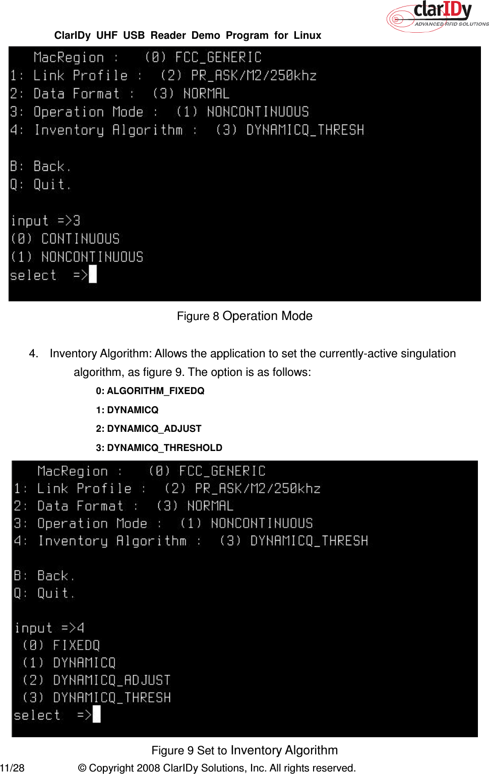 ClarIDy  UHF  USB  Reader  Demo  Program  for  Linux   11/28  © Copyright 2008 ClarIDy Solutions, Inc. All rights reserved.  Figure 8 Operation Mode  4.  Inventory Algorithm: Allows the application to set the currently-active singulation algorithm, as figure 9. The option is as follows: 0: ALGORITHM_FIXEDQ   1: DYNAMICQ   2: DYNAMICQ_ADJUST   3: DYNAMICQ_THRESHOLD  Figure 9 Set to Inventory Algorithm 