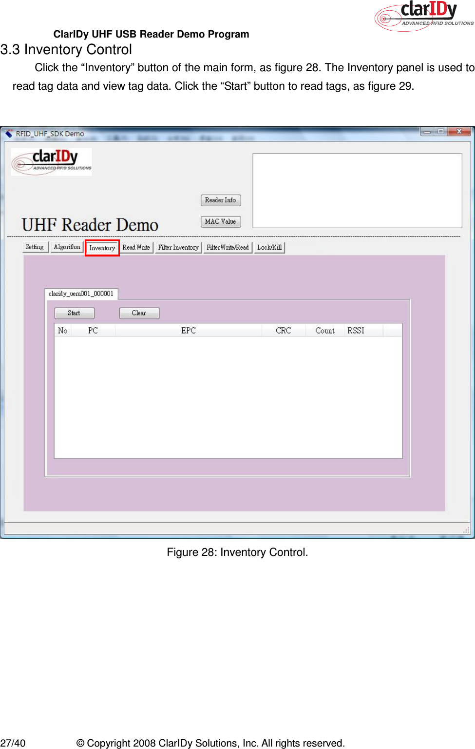 ClarIDy UHF USB Reader Demo Program     27/40  © Copyright 2008 ClarIDy Solutions, Inc. All rights reserved. 3.3 Inventory Control Click the “Inventory” button of the main form, as figure 28. The Inventory panel is used to read tag data and view tag data. Click the “Start” button to read tags, as figure 29.   Figure 28: Inventory Control. 