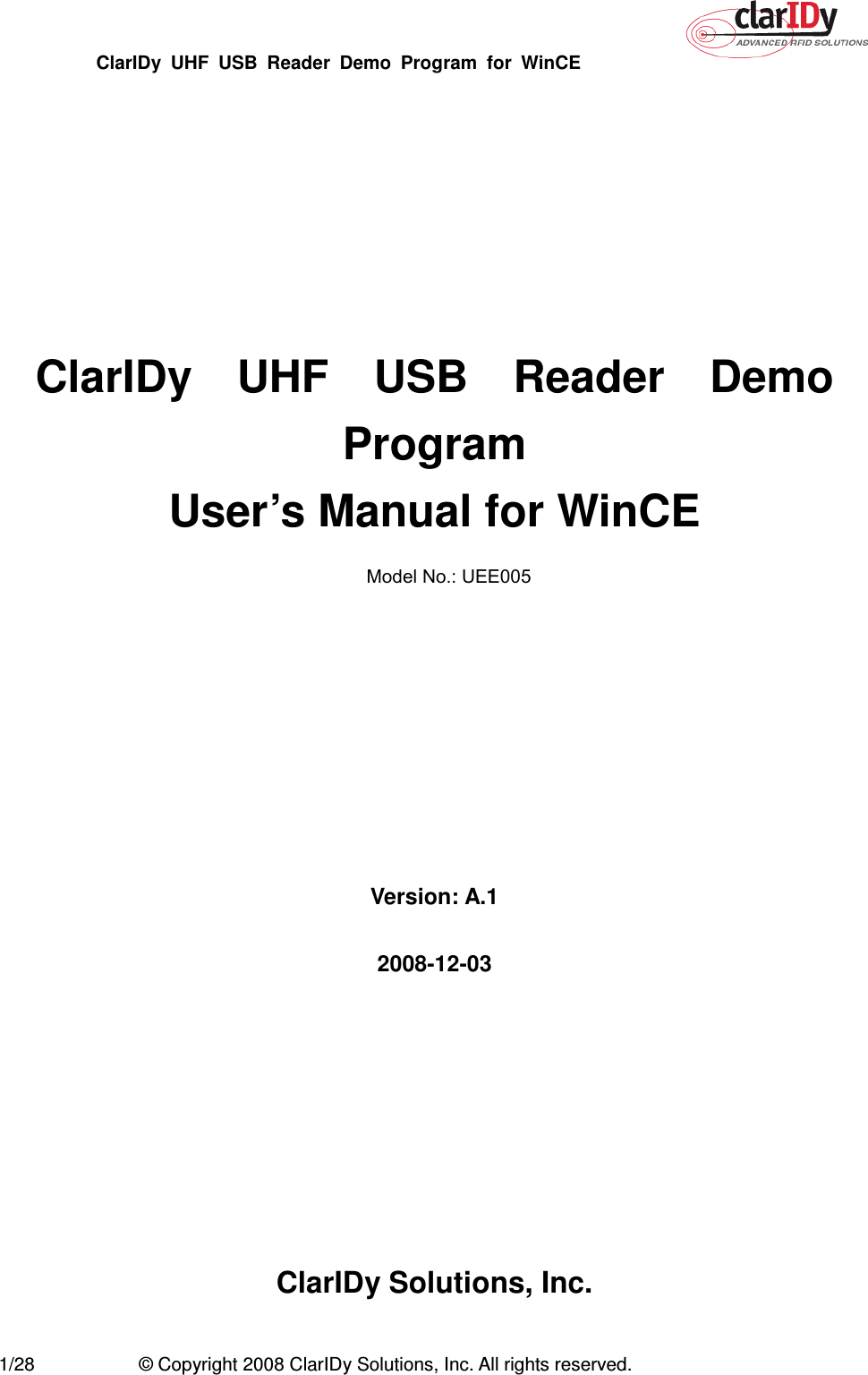 ClarIDy  UHF  USB  Reader  Demo  Program  for  WinCE   1/28  © Copyright 2008 ClarIDy Solutions, Inc. All rights reserved.         ClarIDy    UHF    USB    Reader    Demo Program   User’s Manual for WinCE          Version: A.1  2008-12-03         ClarIDy Solutions, Inc.  Model No.: UEE005