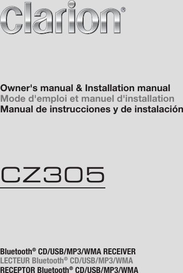 Bluetooth® CD/USB/MP3/WMA RECEIVERLECTEUR Bluetooth® CD/USB/MP3/WMARECEPTOR Bluetooth® CD/USB/MP3/WMAOwner&apos;s manual &amp; Installation manualMode d&apos;emploi et manuel d&apos;installationManual de instrucciones y de instalaciónCZ305