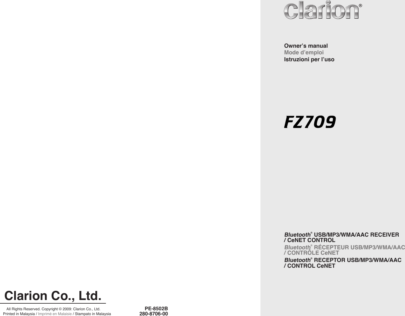 Bluetooth® USB/MP3/WMA/AAC RECEIVER    / CeNET CONTROLBluetooth® RÉCEPTEUR USB/MP3/WMA/AAC    / CONTRÔLE CeNETBluetooth® RECEPTOR USB/MP3/WMA/AAC    / CONTROL CeNETOwner’s manualMode d’emploi Istruzioni per l’usoAll Rights Reserved. Copyright © 2009: Clarion Co., Ltd.Printed in Malaysia / Imprimé en Malaisie / Stampato in Malaysia PE-8502B Clarion Co., Ltd.280-8706-00